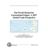 The World Market for Unsweetened Ginger door Inc. Icon Group International