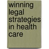 Winning Legal Strategies in Health Care by Aspatore Books Staff Aspatore com