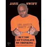 ...But you can''t enslave my thinking... by Jaye Swift