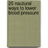 25 Nautural Ways To Lower Blood Pressure