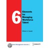 6 Elements for Managing Workforce Talent by William Howatt
