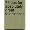 79 Tips for Absolutely Great Teleclasses door Shessel Ida