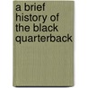 A Brief History of the Black Quarterback door Martin B. Schmidt