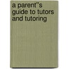 A Parent''s Guide to Tutors and Tutoring by James Mendelsohn