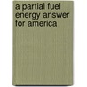 A Partial Fuel Energy Answer for America door Robert U. Ayres