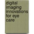 Digital Imaging Innovations For Eye Care