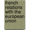 French Relations with the European Union by Unknown