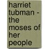 Harriet Tubman - The Moses of Her People