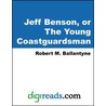 Jeff Benson, or The Young Coastguardsman by Robert Michael Ballantyne