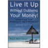Live It Up Without Outliving Your Money! door Paul Merriman