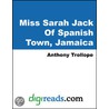 Miss Sarah Jack Of Spanish Town, Jamaica by Trollope Anthony Trollope