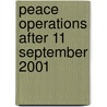 Peace Operations After 11 September 2001 door Thierry Tardy