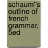Schaum''s Outline of French Grammar, 5ed
