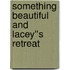 Something Beautiful and Lacey''s Retreat