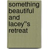 Something Beautiful and Lacey''s Retreat by Lenora Worth