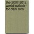The 2007-2012 World Outlook for Dark Rum