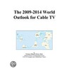The 2009-2014 World Outlook For Cable Tv by Inc. Icon Group International
