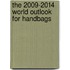 The 2009-2014 World Outlook for Handbags