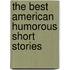 The Best American Humorous Short Stories
