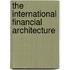 The International Financial Architecture