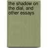 The Shadow on the Dial, and other Essays door Siles Orrin Howes