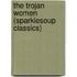 The Trojan Women  (Sparklesoup Classics)