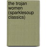 The Trojan Women  (Sparklesoup Classics) by Euripedes