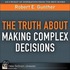 The Truth About Making Complex Decisions