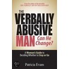 The Verbally Abusive Man, Can He Change? by Patricia Evans