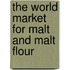 The World Market for Malt and Malt Flour