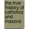 The true history of Catholics and Masons door Joe Riley