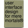 User Interface Design for Mere Mortals® door Ken Henderson