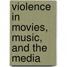 Violence in Movies, Music, and the Media by Jeanne Nagle