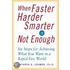 When Faster Harder Smarter Is Not Enough
