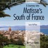 A Journey into Matisse''s South of France