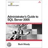 Administrator''s Guide To Sql Server 2005 door Buck Woody