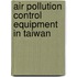 Air Pollution Control Equipment in Taiwan
