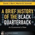 Brief History of the Black Quarterback, A