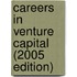 Careers in Venture Capital (2005 Edition)