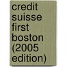 Credit Suisse First Boston (2005 Edition) by Wetfeet