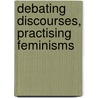 Debating Discourses, Practising Feminisms door The Feminist Review Collective