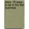 Diets- 75 Ways To Be In The Diet Business door Data Notes