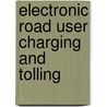 Electronic Road User Charging and Tolling by Philip T. Blythe