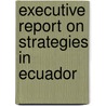 Executive Report on Strategies in Ecuador door Inc. Icon Group International