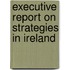 Executive Report on Strategies in Ireland