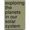 Exploring the Planets in Our Solar System door Rebecca Olien