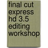 Final Cut Express Hd 3.5 Editing Workshop door Tom Wolsky