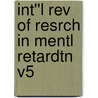Int''l Rev Of Resrch In Mentl Retardtn V5 by Unknown