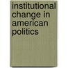 Institutional Change in American Politics door Onbekend