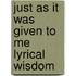 Just As It Was Given To Me Lyrical Wisdom